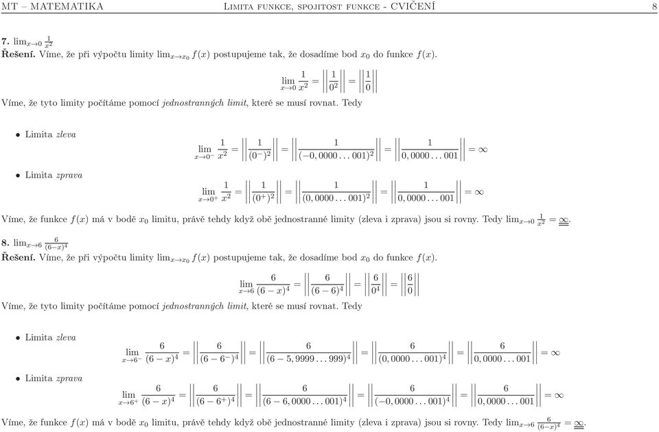 ..0 = (0 + ) 2 = (0,0000...00) 2 = 0,0000...0 = Víme, že funkce f(x) má v bodě x 0 itu, právě tehdy když obě jednostranné ity (zleva i zprava) jsou si rovny. x 0 x 2 =. 8. x ( x) 4 Řešení.