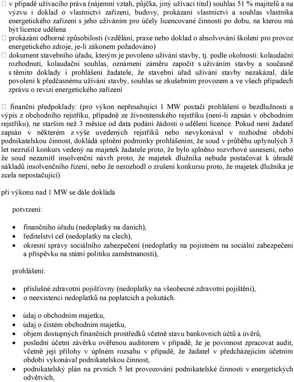 energetického zdroje, je-li zákonem požadováno) dokument stavebního úřadu, kterým je povoleno užívání stavby, tj.