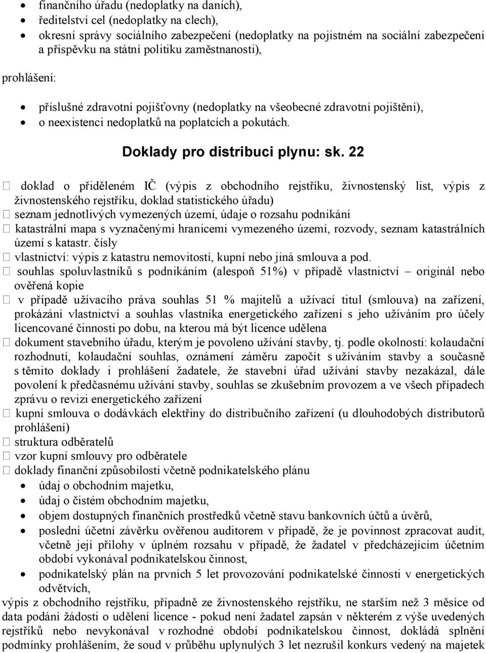 22 doklad o přiděleném IČ (výpis z obchodního rejstříku, živnostenský list, výpis z živnostenského rejstříku, doklad statistického úřadu) seznam jednotlivých vymezených území, údaje o rozsahu