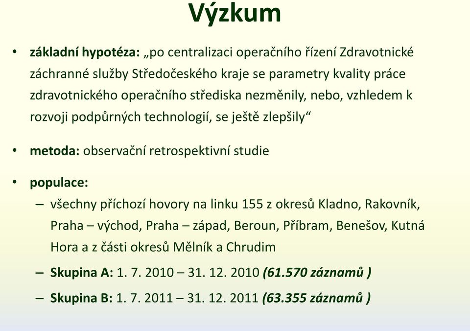 retrospektivní studie populace: všechny příchozí hovory na linku 155 z okresů Kladno, Rakovník, Praha východ, Praha západ, Beroun, Příbram,