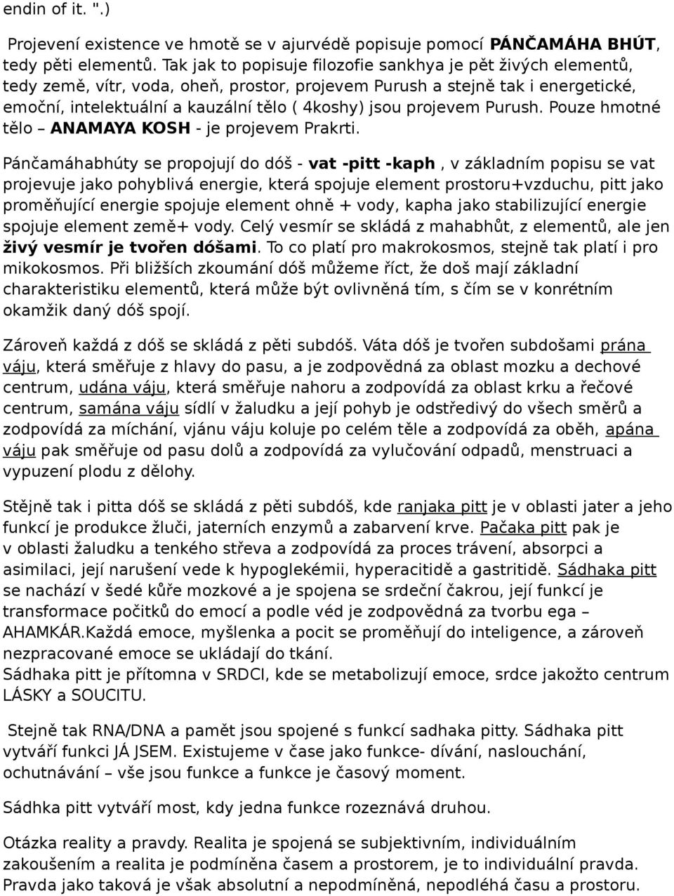 projevem Purush. Pouze hmotné tělo ANAMAYA KOSH - je projevem Prakrti.