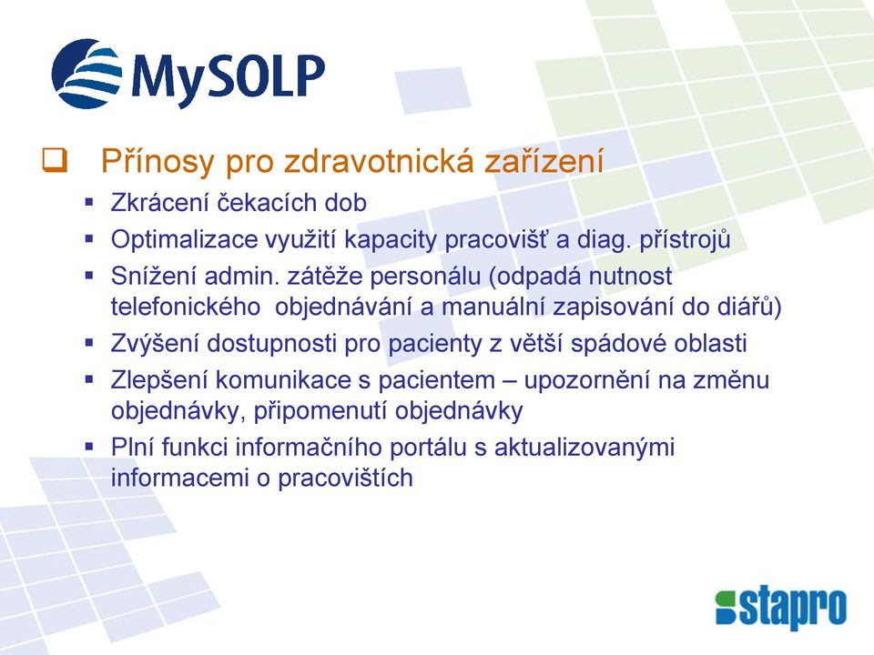 zátěže personálu (odpadá nutnost telefonického objednávání a manuální zapisování do diářů) Zvýšení dostupnosti