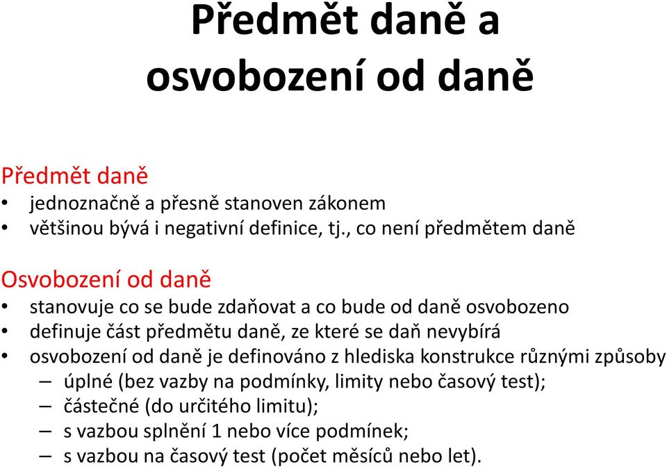 ze které se daň nevybírá osvobození od daně je definováno z hlediska konstrukce různými způsoby úplné (bez vazby na podmínky,