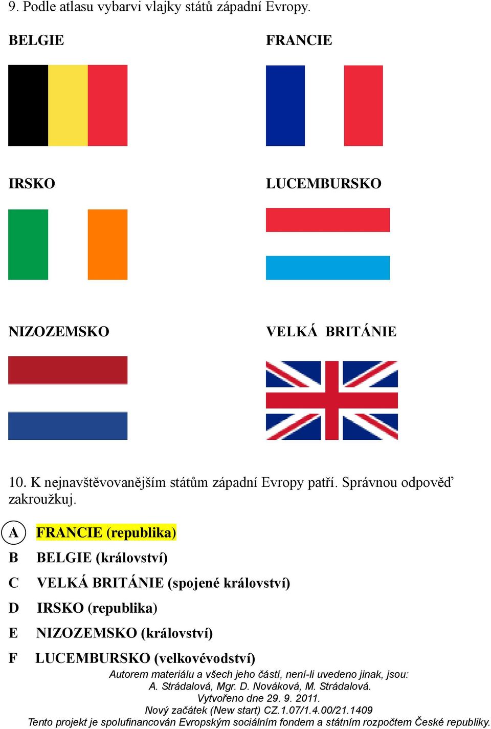 K nejnavštěvovanějším státům západní Evropy patří. Správnou odpověď zakroužkuj.