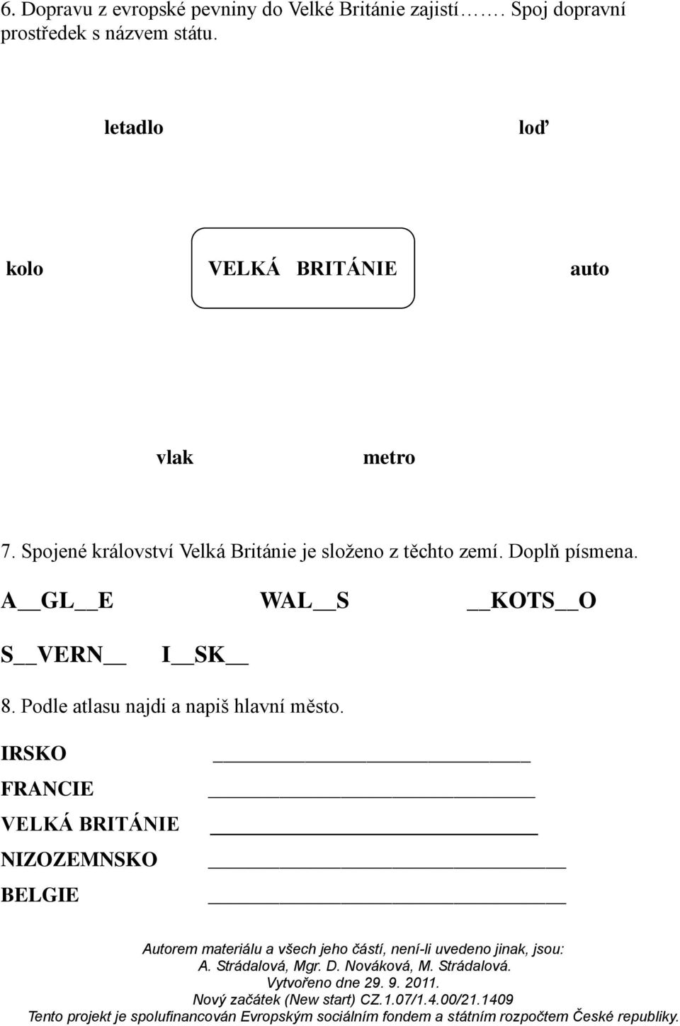 letadlo loď kolo VELKÁ BRITÁNIE auto vlak metro 7.