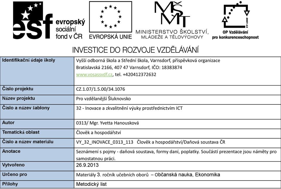 1076 Pro vzdělanější Šluknovsko 32 - Inovace a zkvalitnění výuky prostřednictvím ICT Autor Tematická oblast Číslo a název materiálu 0313/ Mgr.