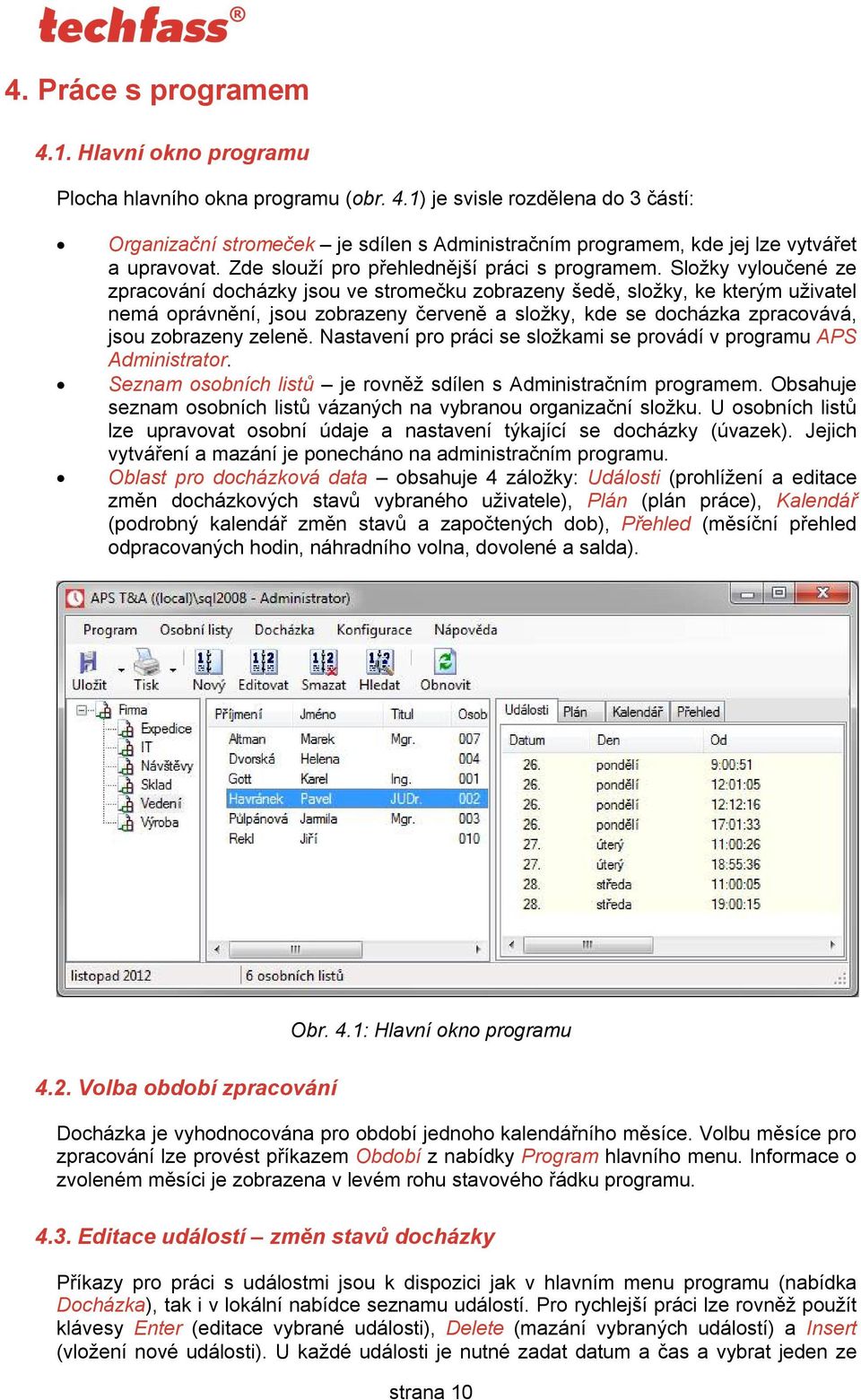 Složky vyloučené ze zpracování docházky jsou ve stromečku zobrazeny šedě, složky, ke kterým uživatel nemá oprávnění, jsou zobrazeny červeně a složky, kde se docházka zpracovává, jsou zobrazeny zeleně.