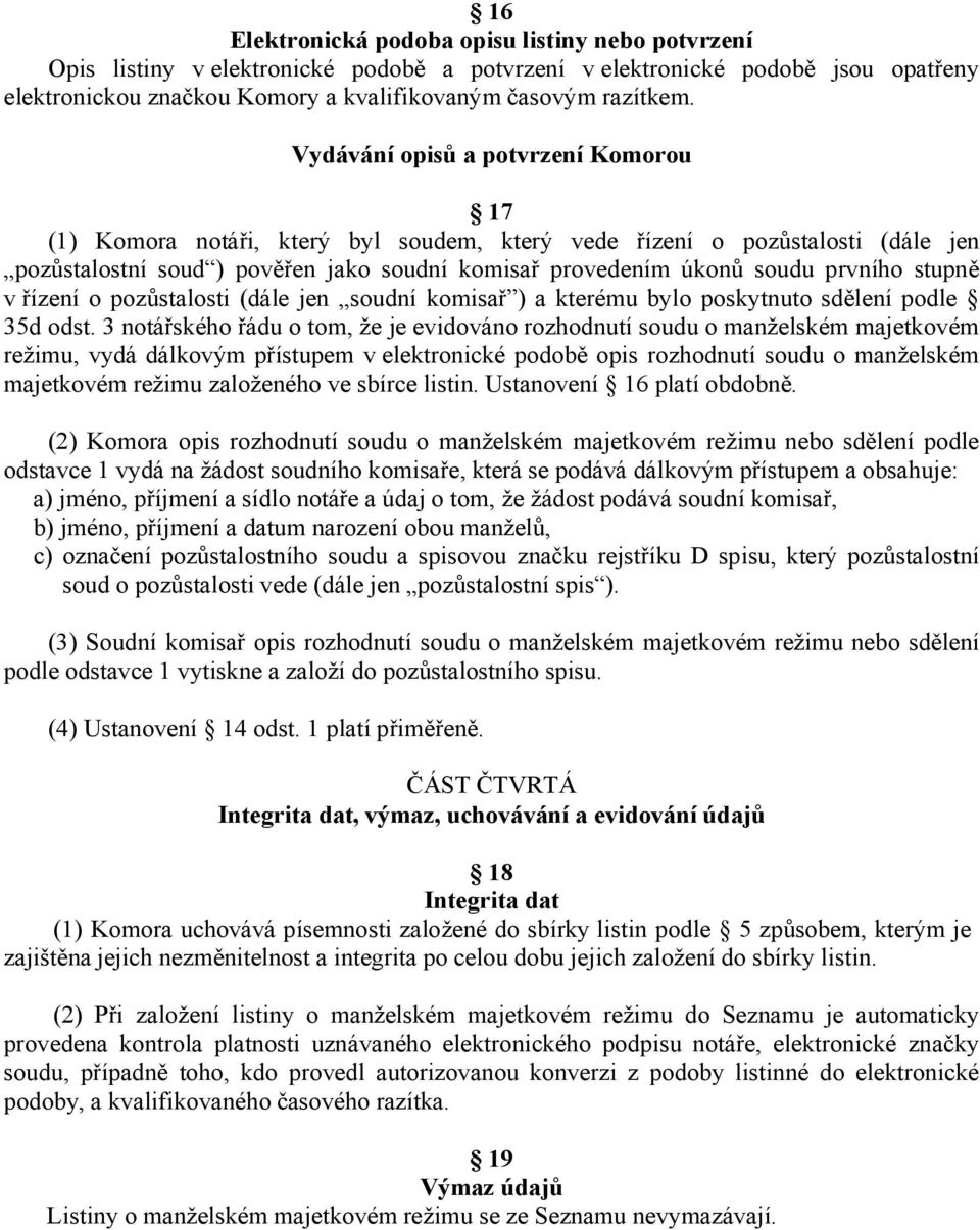 stupně v řízení o pozůstalosti (dále jen soudní komisař ) a kterému bylo poskytnuto sdělení podle 35d odst.