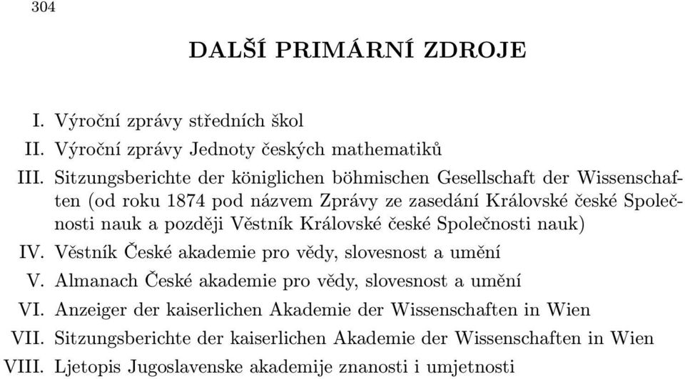 později Věstník Královské české Společnosti nauk) IV. Věstník České akademie pro vědy, slovesnost a umění V.