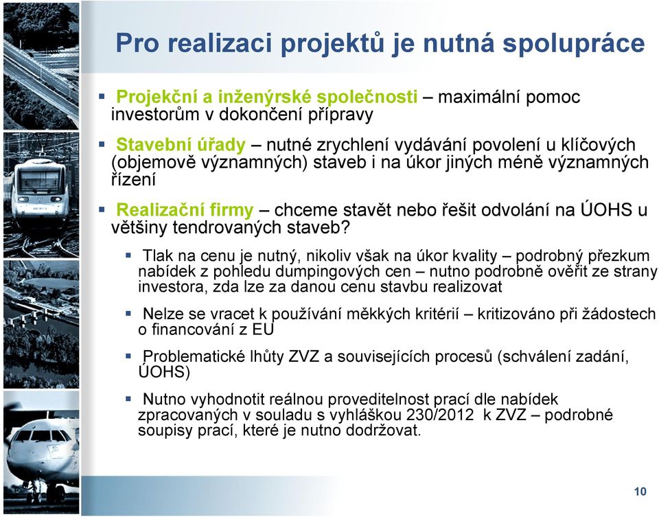 Tlak na cenu je nutný, nikoliv však na úkor kvality podrobný přezkum nabídek z pohledu dumpingových cen nutno podrobně ověřit ze strany investora, zda lze za danou cenu stavbu realizovat Nelze se