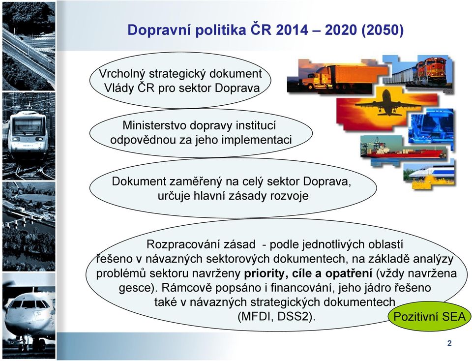 jednotlivých oblastí řešeno v návazných sektorových dokumentech, na základě analýzy problémů sektoru navrženy priority, cíle a