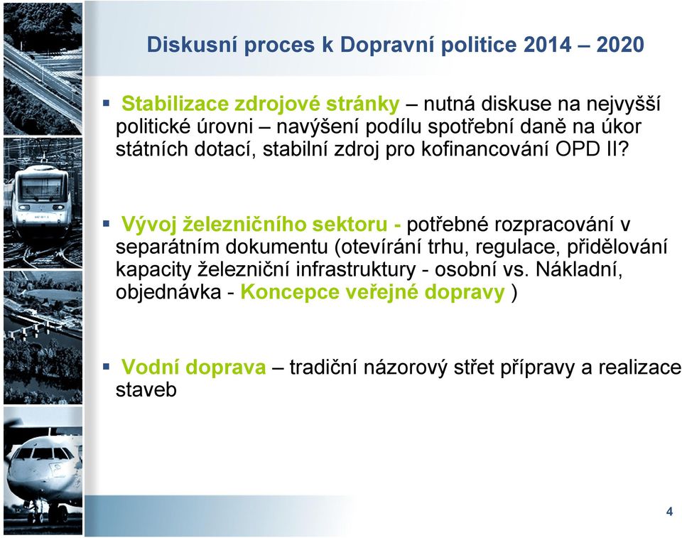 Vývoj železničního sektoru - potřebné rozpracování v separátním dokumentu (otevírání trhu, regulace, přidělování kapacity
