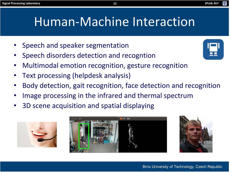 recognition Text processing (helpdesk analysis) Body detection, gait recognition, face detection and