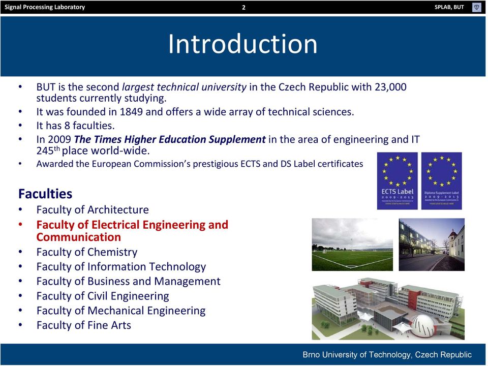 In 2009 The Times Higher Education Supplement in the area of engineering and IT 245 th place world wide.