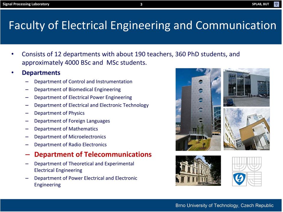 Departments Department of Control and Instrumentation Department of Biomedical Engineering Department of Electrical Power Engineering Department of Electrical and Electronic