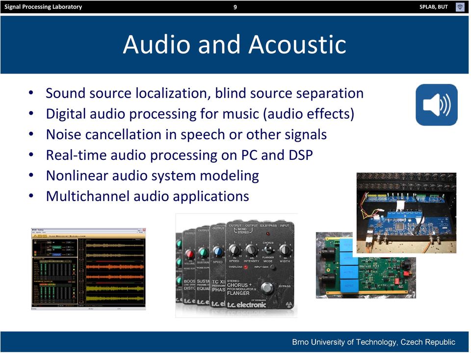 (audio effects) Noise cancellation in speech or other signals Real time audio