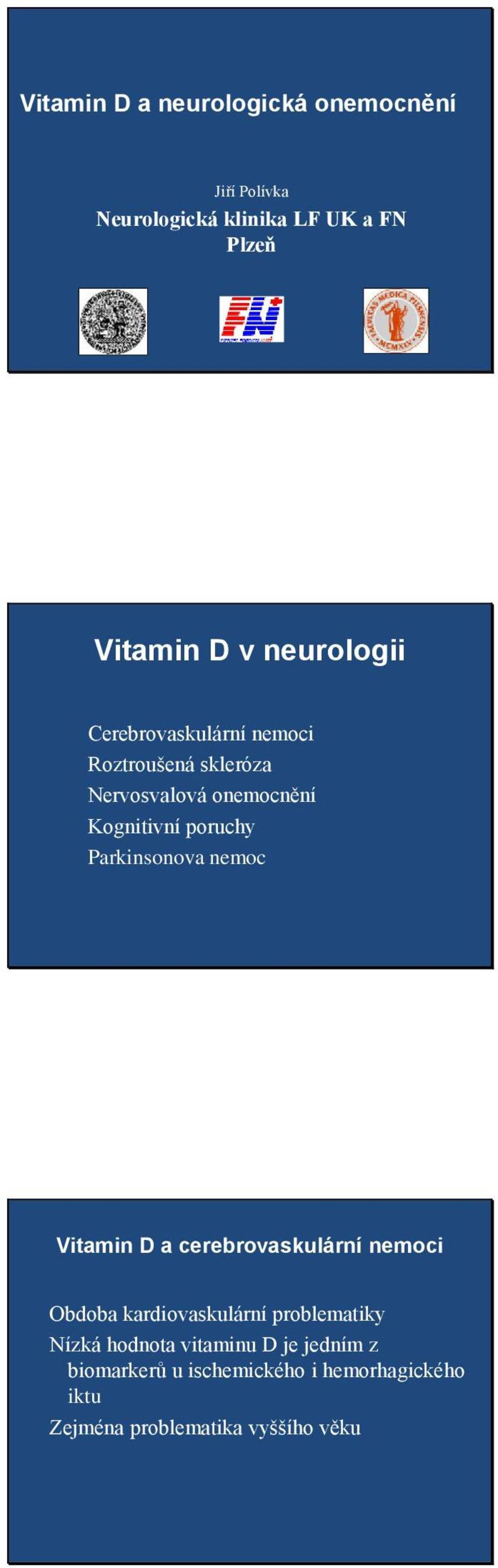 Parkinsonova nemoc Vitamin D a cerebrovaskulární nemoci Obdoba kardiovaskulární problematiky Nízká