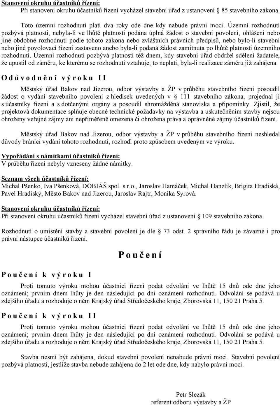 nebo bylo-li stavební nebo jiné povolovací řízení zastaveno anebo byla-li podaná žádost zamítnuta po lhůtě platnosti územního rozhodnutí.