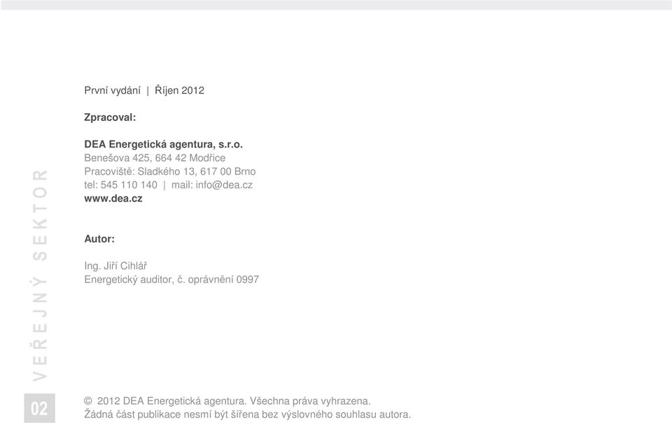 Benešova 425, 664 42 Modřice Pracoviště: Sladkého 13, 617 00 Brno tel: 545 110 140 mail: