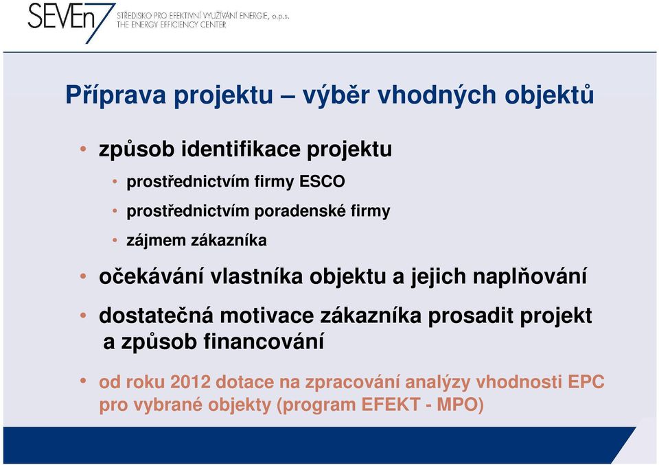 a jejich naplňování dostatečná motivace zákazníka prosadit projekt a způsob financování