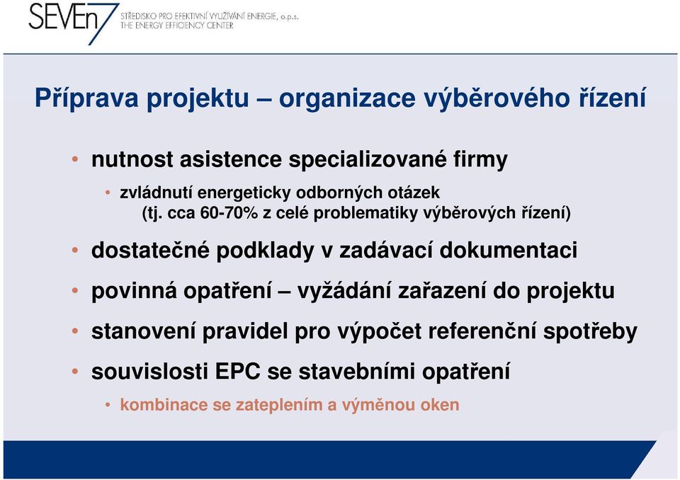 cca 60-70% z celé problematiky výběrových řízení) dostatečné podklady v zadávací dokumentaci