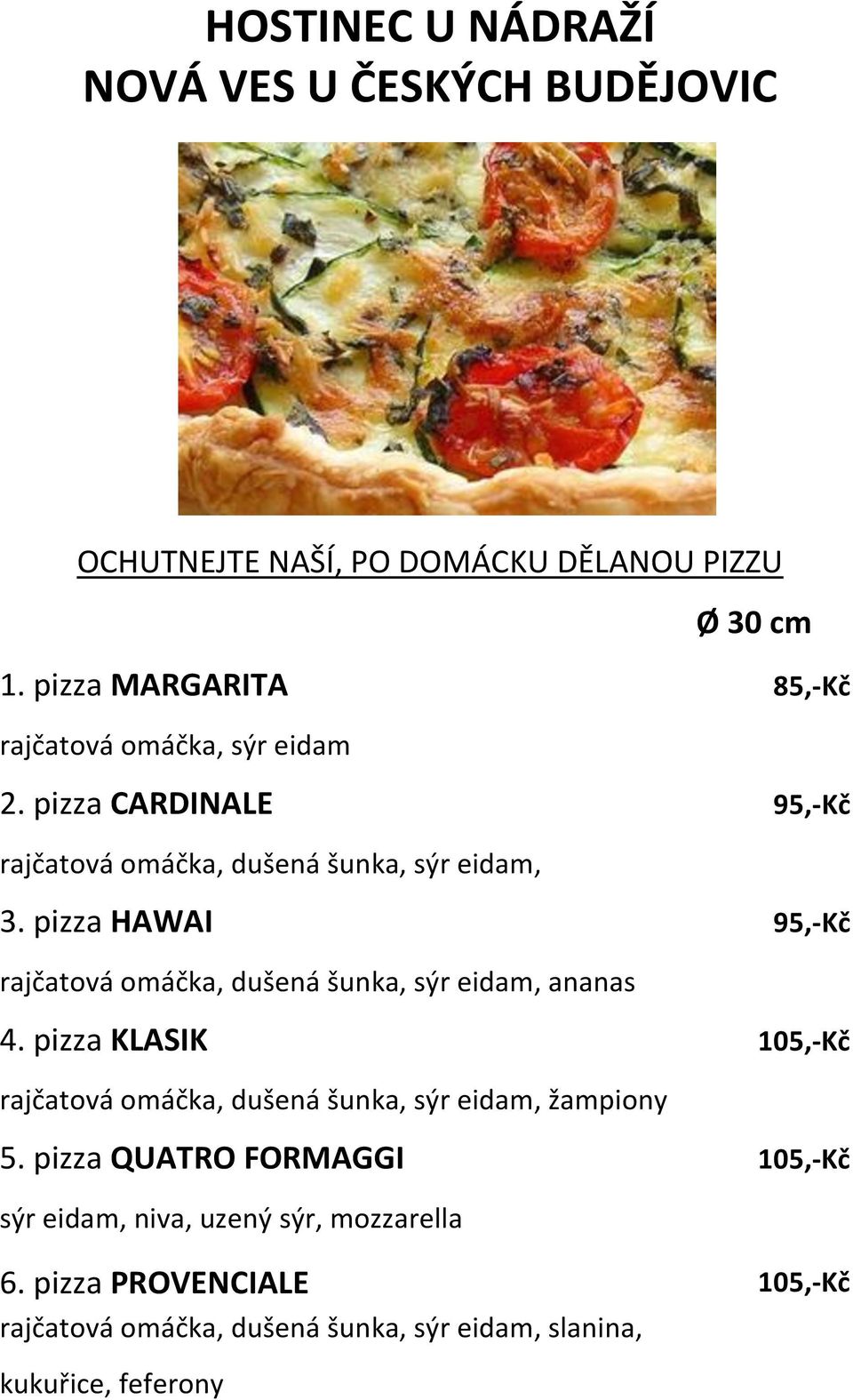 pizza HAWAI 95,-Kč rajčatová omáčka, dušená šunka, sýr eidam, ananas 4.