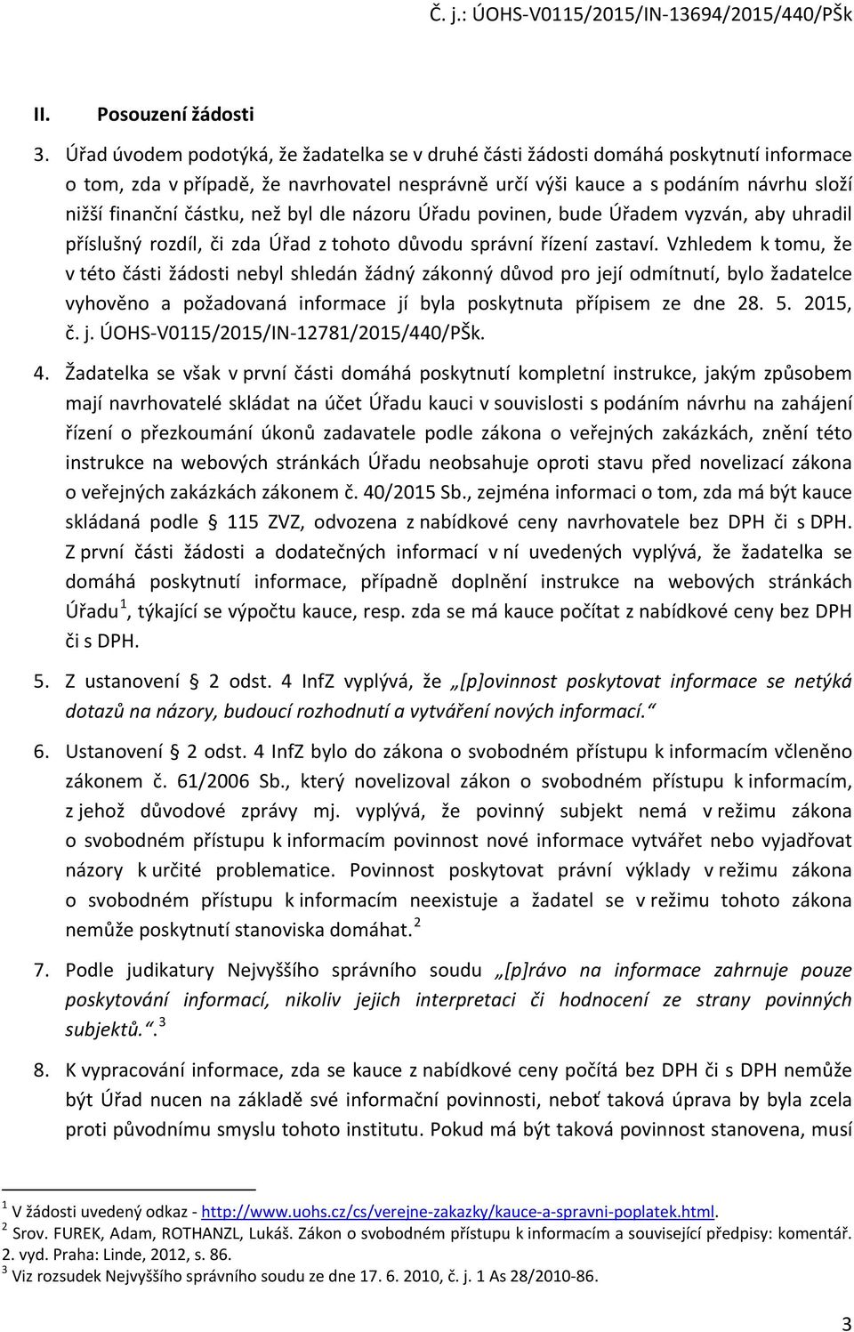 než byl dle názoru Úřadu povinen, bude Úřadem vyzván, aby uhradil příslušný rozdíl, či zda Úřad z tohoto důvodu správní řízení zastaví.