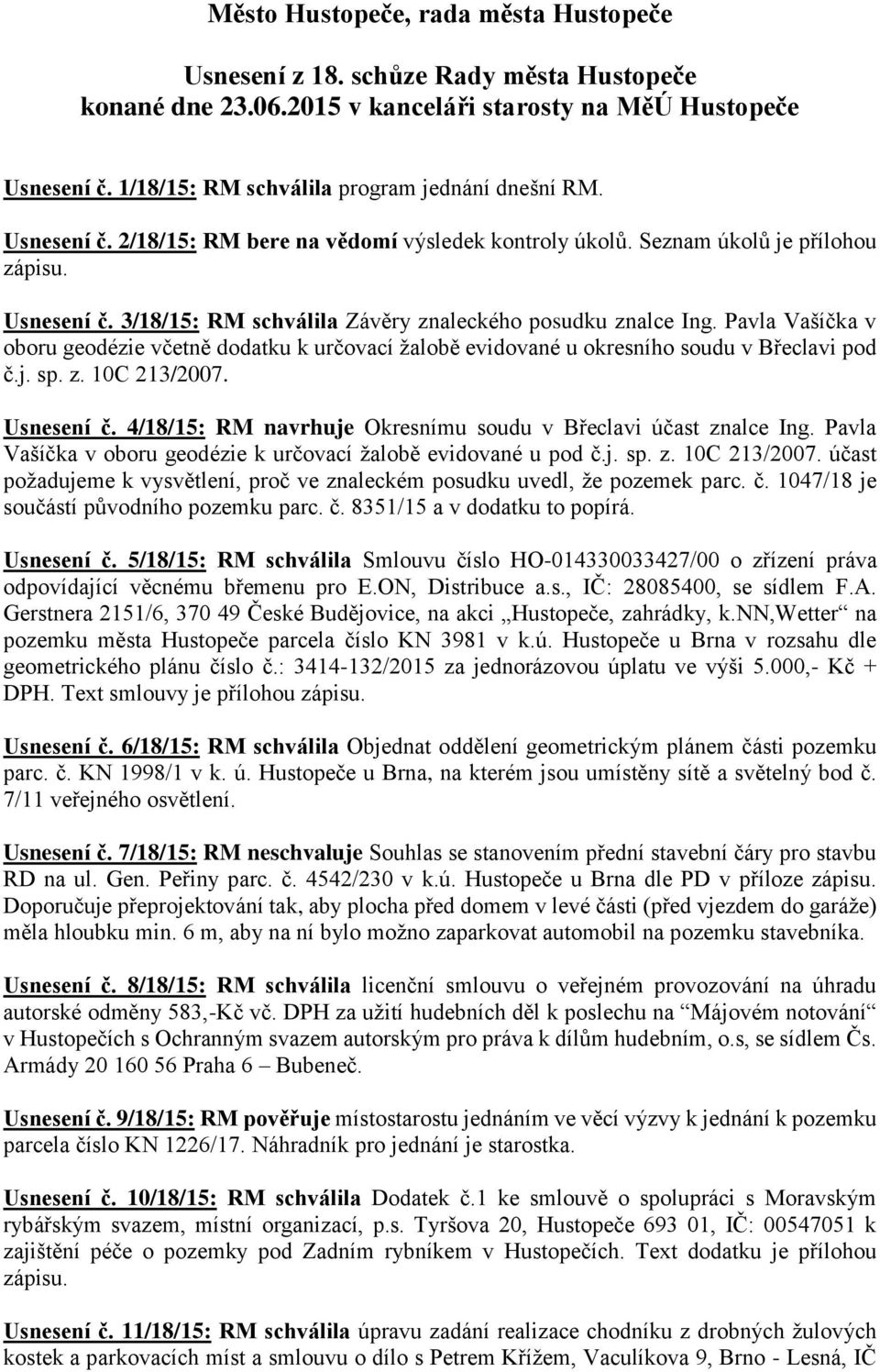 3/18/15: RM schválila Závěry znaleckého posudku znalce Ing. Pavla Vašíčka v oboru geodézie včetně dodatku k určovací žalobě evidované u okresního soudu v Břeclavi pod č.j. sp. z. 10C 213/2007.