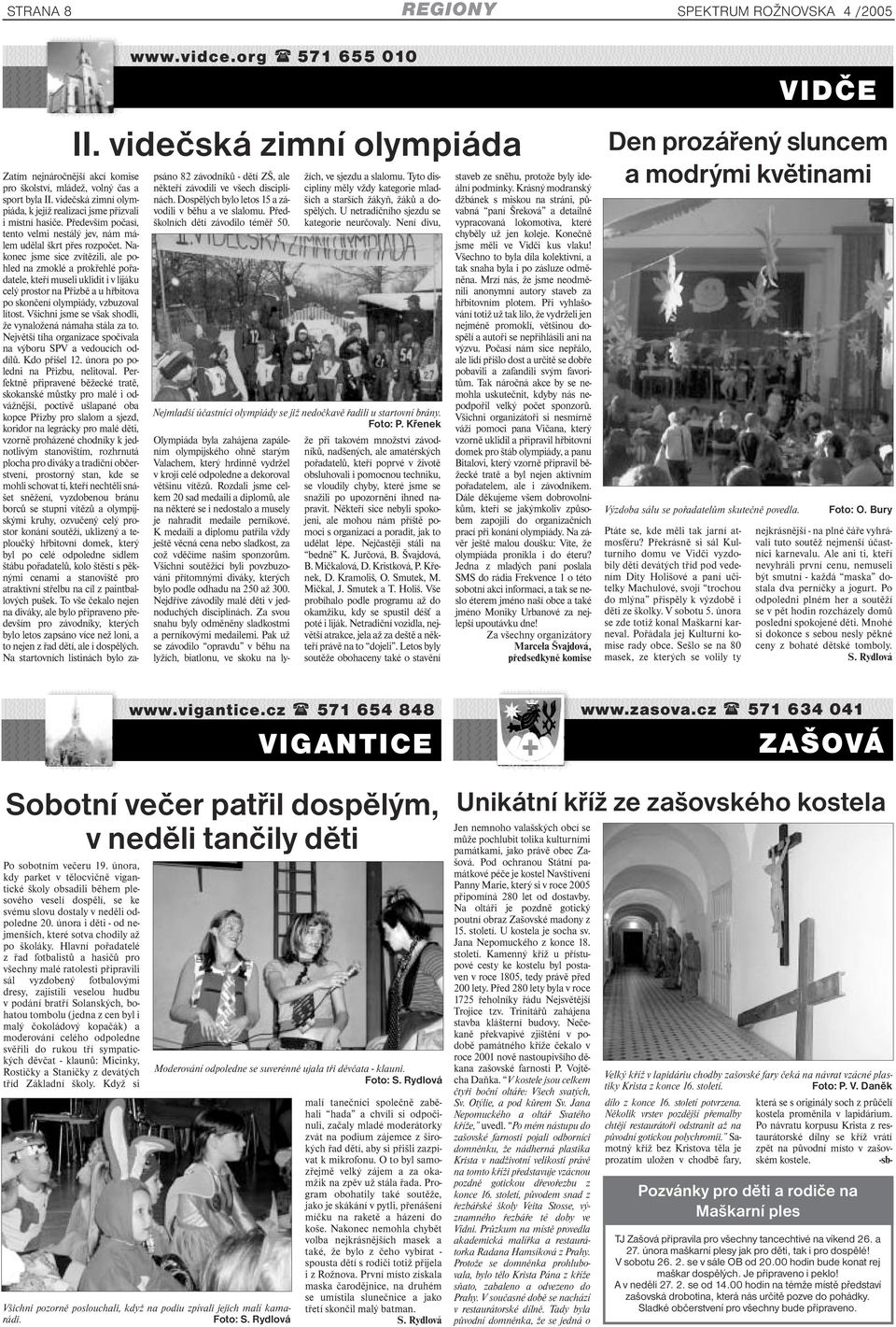Nakonec jsme sice zvítězili, ale pohled na zmoklé a prokřehlé pořadatele, kteří museli uklidit i v lijáku celý prostor na Přizbě a u hřbitova po skončení olympiády, vzbuzoval lítost.