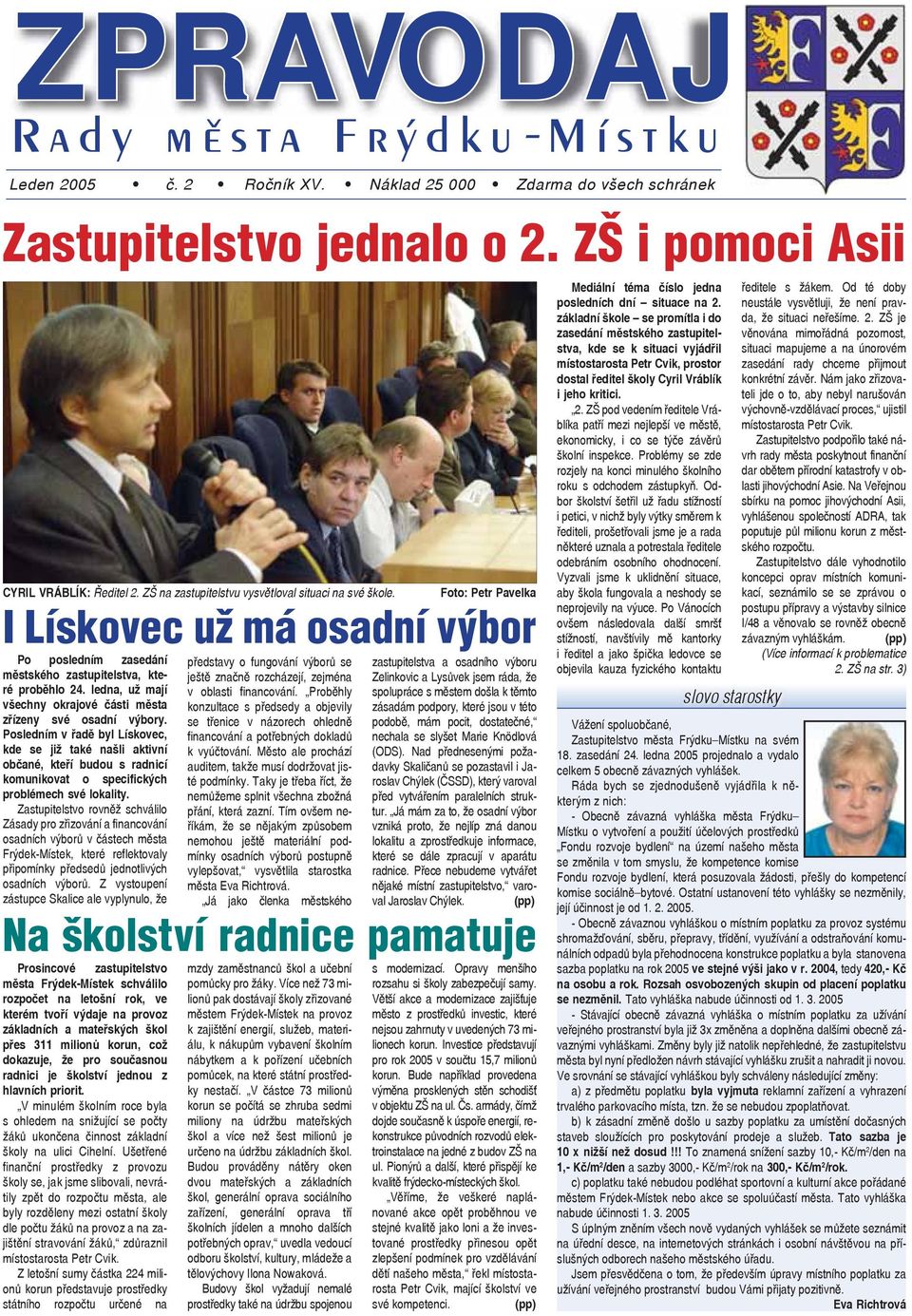 ledna, už mají všechny okrajové části města zřízeny své osadní výbory.