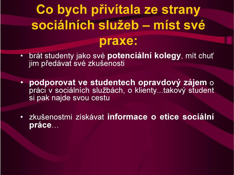 studentech opravdový zájem o práci v sociálních službách, o klienty.