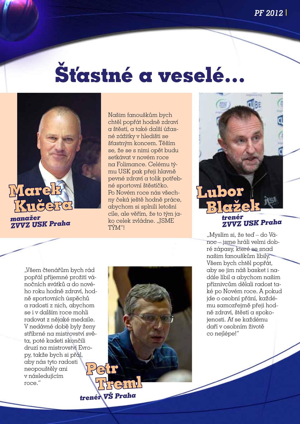 V nedávné době byly ženy stříbrné na mistrovství světa, poté kadeti skončili druzí na mistrovství Evropy, takže bych si přál, aby nás tyto radosti neopouštěly ani v následujícím roce.