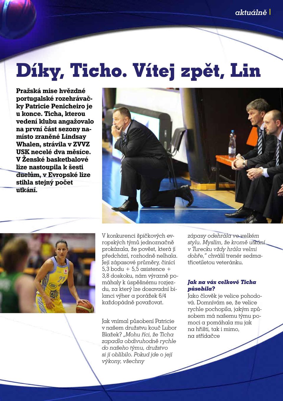 V Ženské basketbalové lize nastoupila k šesti duelům, v Evropské lize stihla stejný počet utkání.