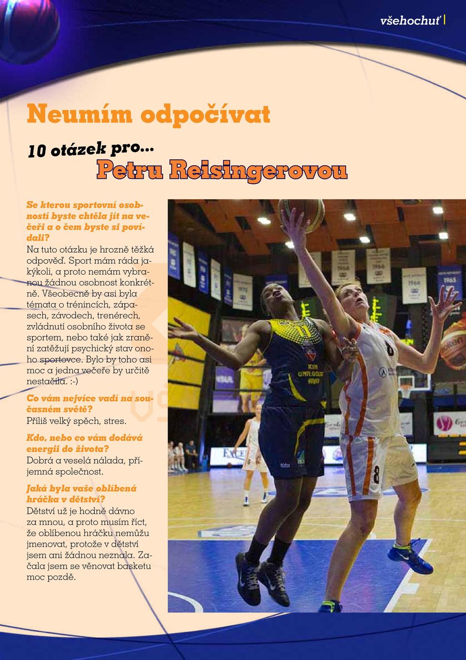 Všeobecně by asi byla témata o trénincích, zápasech, závodech, trenérech, zvládnutí osobního života se sportem, nebo také jak zranění zatěžují psychický stav onoho sportovce.