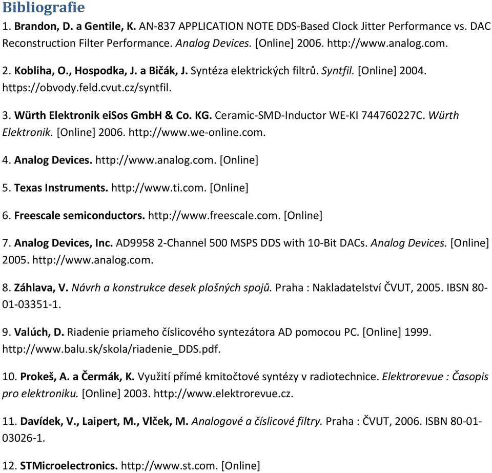 Würth Elektronik. [Online] 2006. http://www.we-online.com. 4. Analog Devices. http://www.analog.com. [Online] 5. Texas Instruments. http://www.ti.com. [Online] 6. Freescale semiconductors. http://www.freescale.