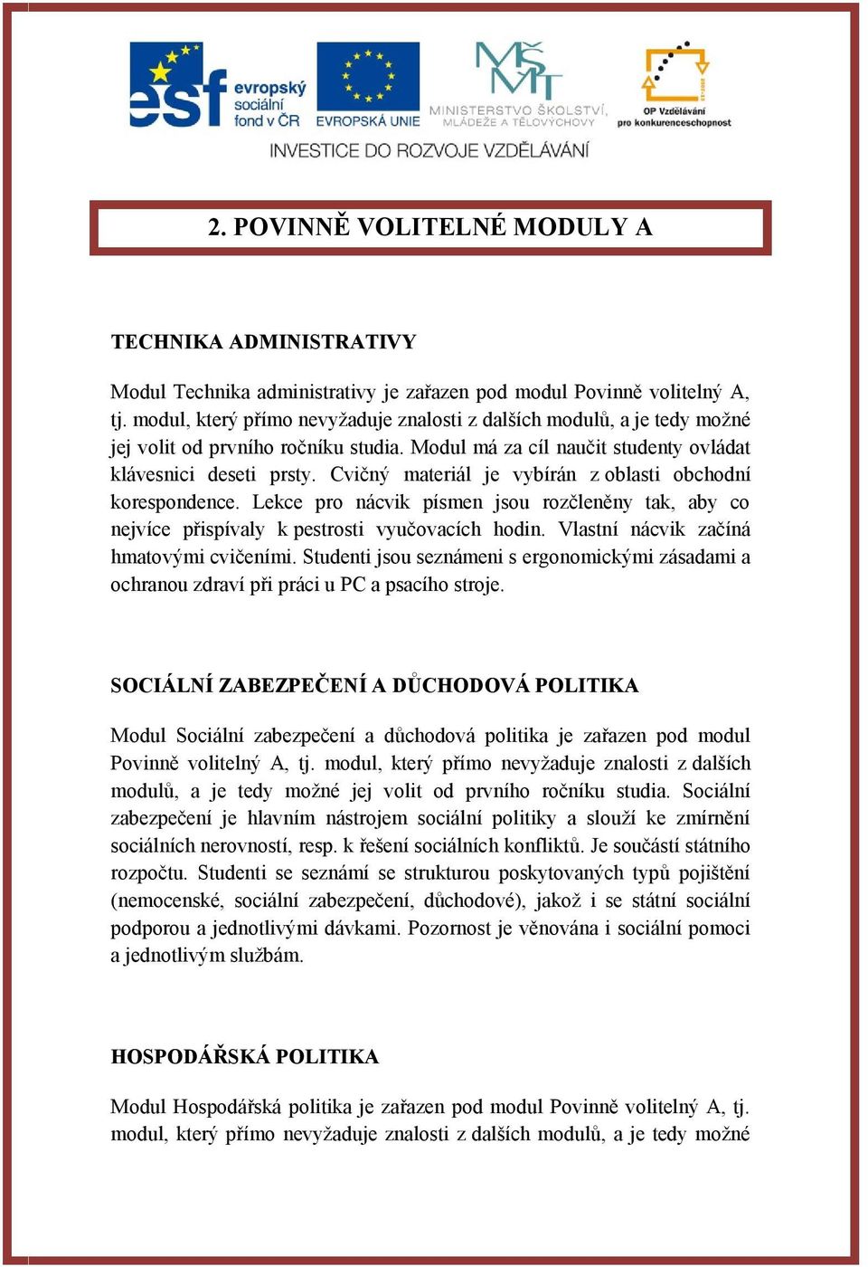 Cvičný materiál je vybírán z oblasti obchodní korespondence. Lekce pro nácvik písmen jsou rozčleněny tak, aby co nejvíce přispívaly k pestrosti vyučovacích hodin.