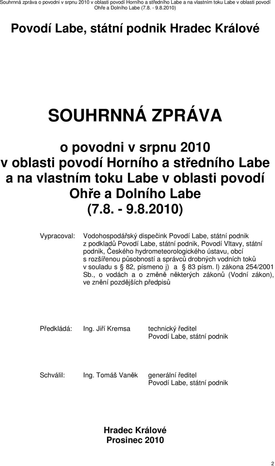 obcí s rozšířenou působností a správců drobných vodních toků v souladu s 82, písmeno j) a 83 písm. l) zákona 254/2001 Sb.