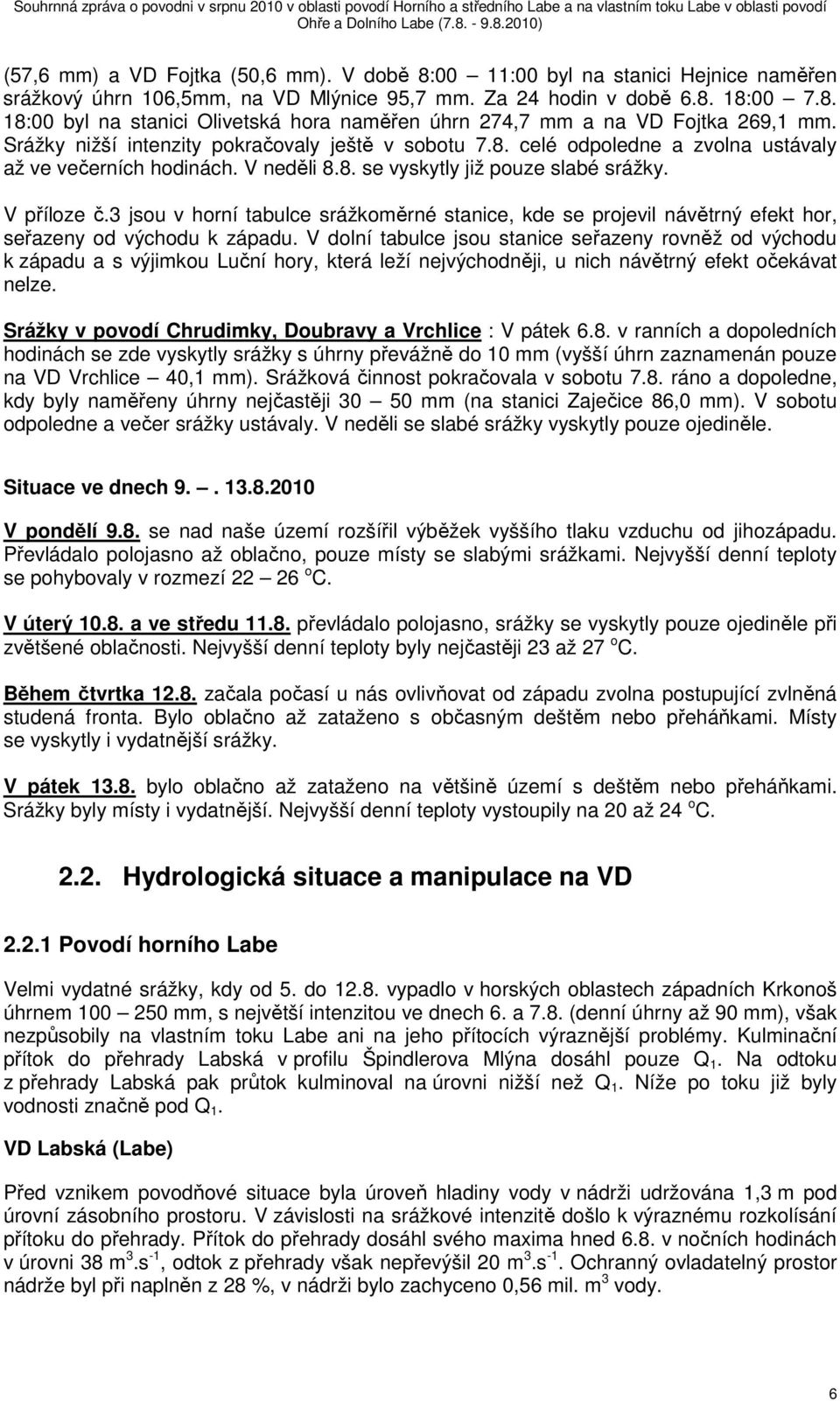 3 jsou v horní tabulce srážkoměrné stanice, kde se projevil návětrný efekt hor, seřazeny od východu k západu.