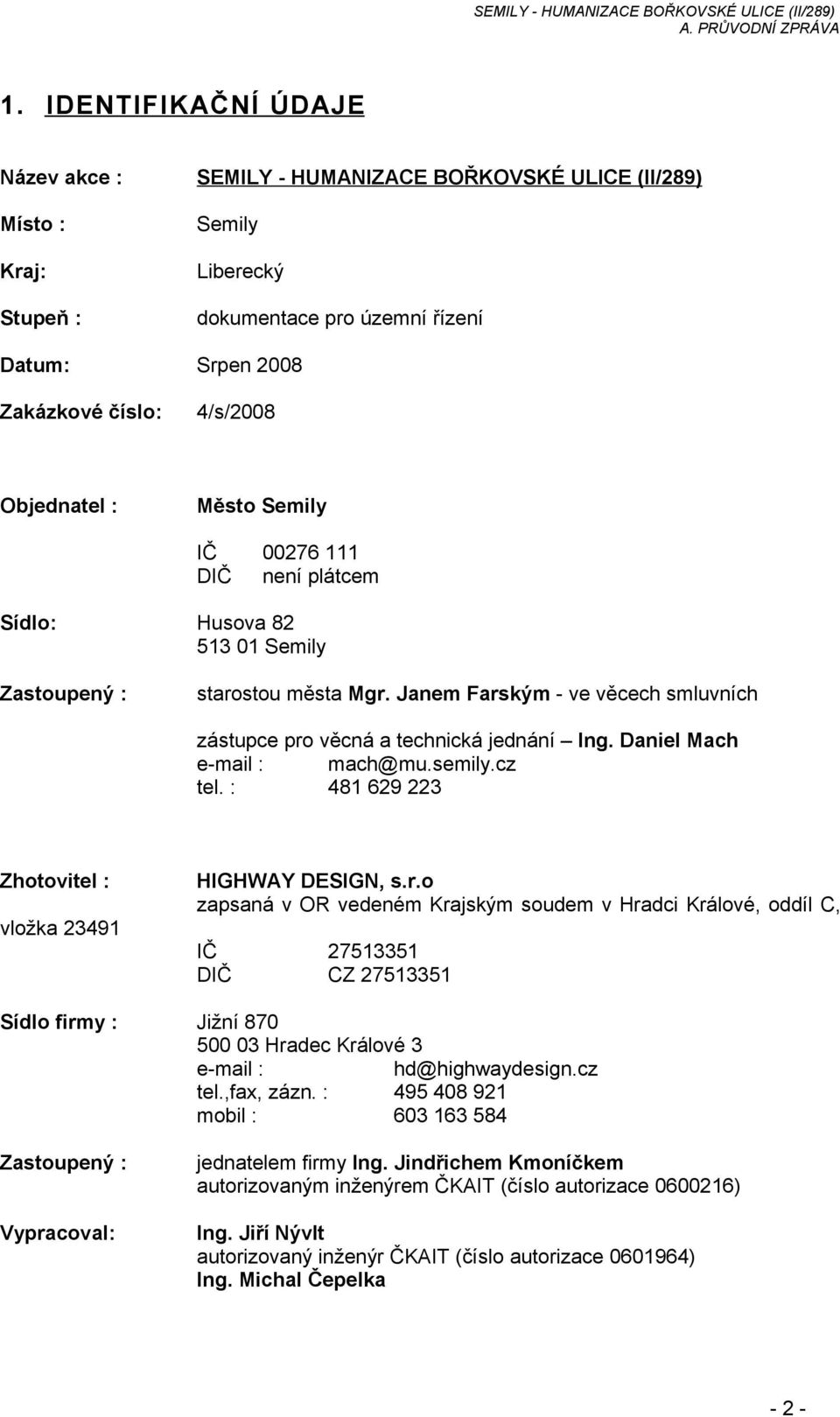 Daniel Mach e-mail : mach@mu.semily.cz tel. : 481 629 223 Zhotovitel : vložka 23491 HIGHWAY DESIGN, s.r.