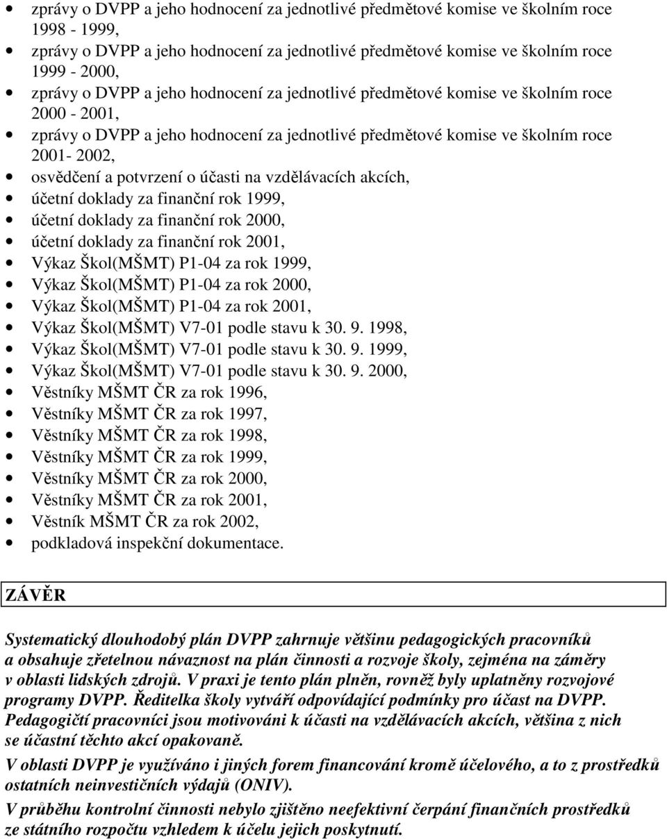 vzdělávacích akcích, účetní doklady za finanční rok 1999, účetní doklady za finanční rok 2000, účetní doklady za finanční rok 2001, Výkaz Škol(MŠMT) P1-04 za rok 1999, Výkaz Škol(MŠMT) P1-04 za rok