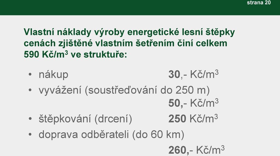 nákup 30,- Kč/m 3 vyvážení (soustřeďování do 250 m) 50,- Kč/m 3