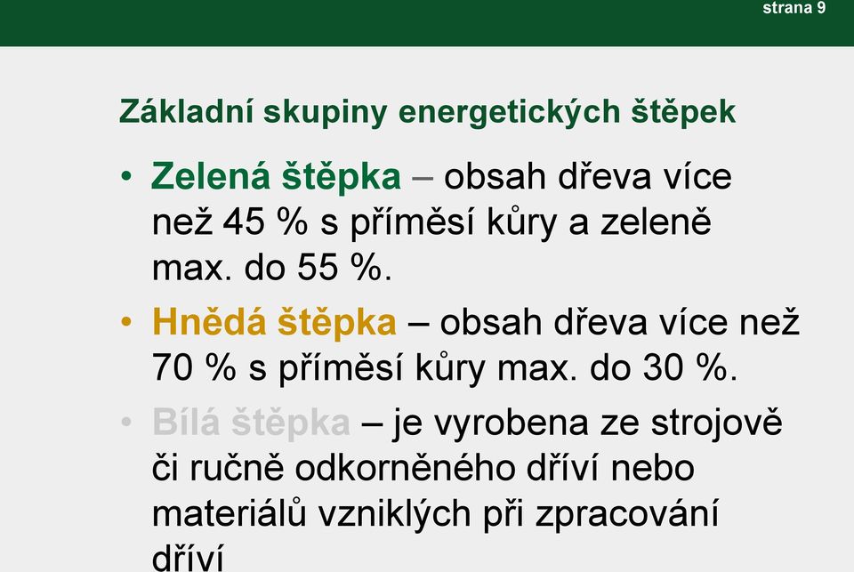 Hnědá štěpka obsah dřeva více než 70 % s příměsí kůry max. do 30 %.