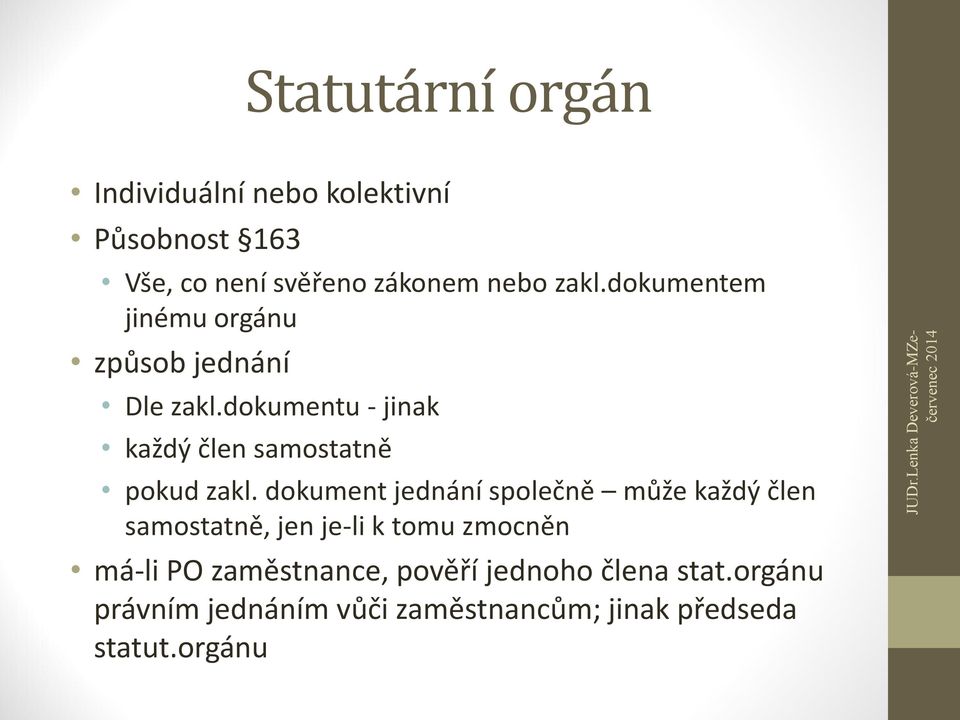 dokument jednání společně může každý člen samostatně, jen je-li k tomu zmocněn má-li PO