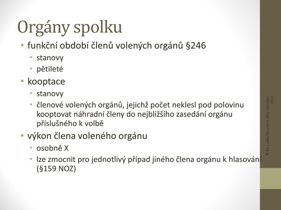 polovinu kooptovat náhradní členy do nejbližšího zasedání orgánu příslušného k volbě výkon