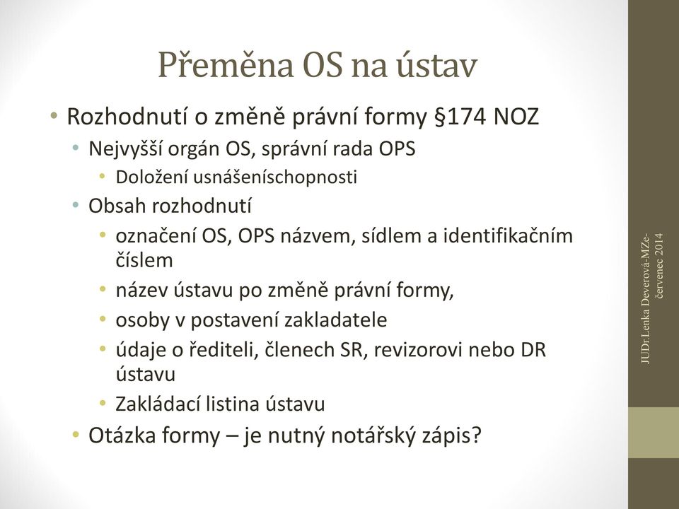 číslem název ústavu po změně právní formy, osoby v postavení zakladatele údaje o řediteli,