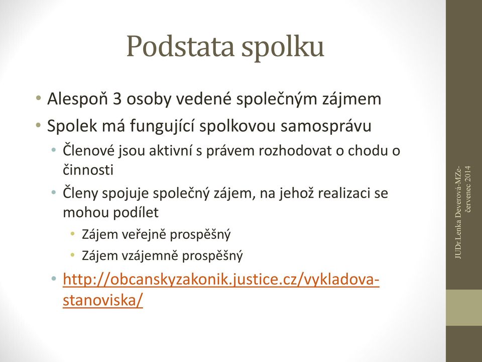 Členy spojuje společný zájem, na jehož realizaci se mohou podílet Zájem veřejně