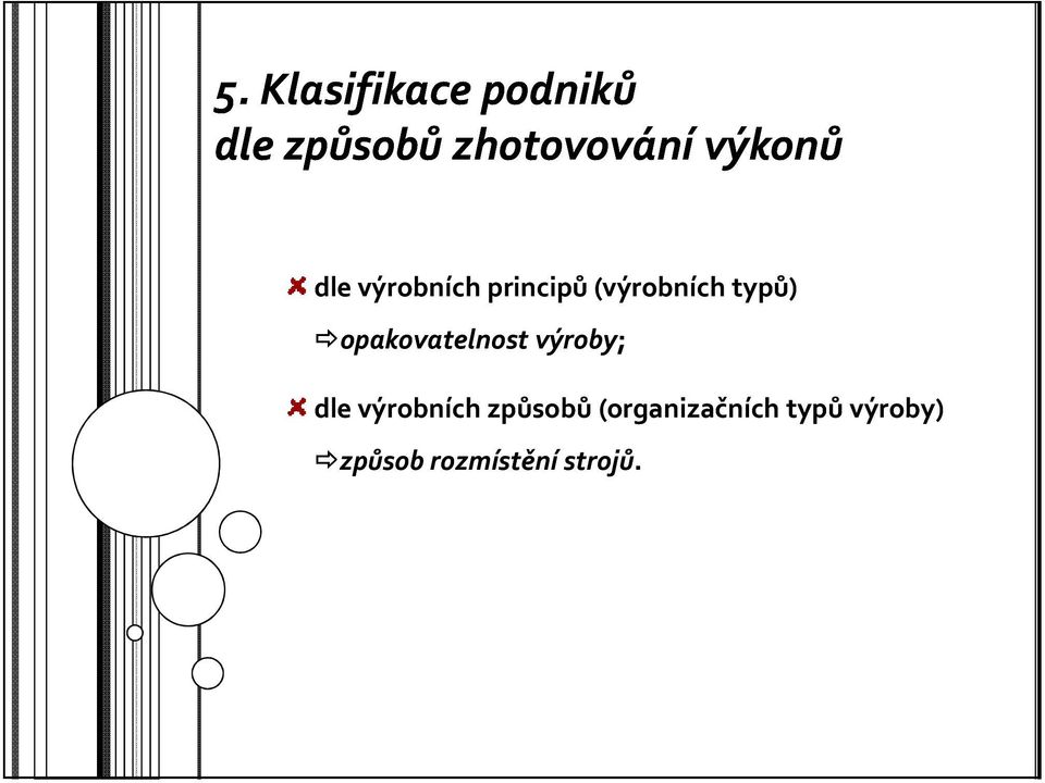 opakovatelnost výroby; dle výrobních způsobů