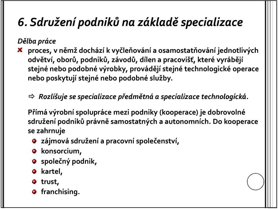 Rozlišuje se specializace předmětná a specializace technologická.