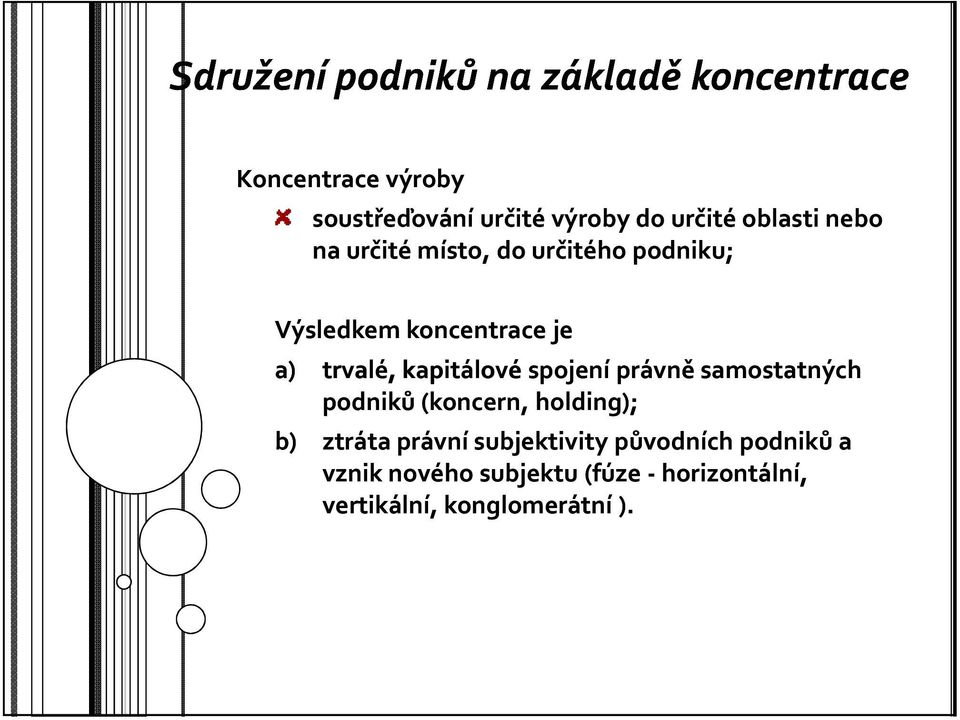 trvalé, kapitálové spojení právně samostatných podniků (koncern, holding); b) ztráta právní