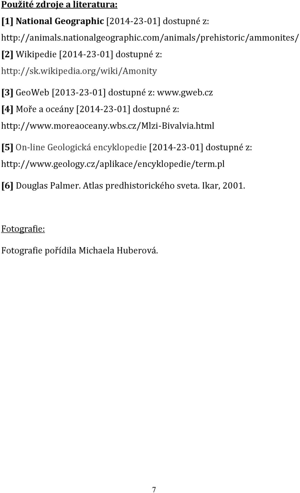 org/wiki/amonity [3] GeoWeb [2013-23-01] dostupné z: www.gweb.cz [4] Moře a oceány [2014-23-01] dostupné z: http://www.moreaoceany.wbs.